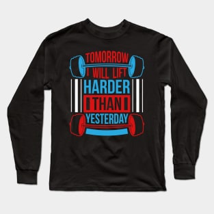 Tomorrow I will lift harder than yesterday Long Sleeve T-Shirt